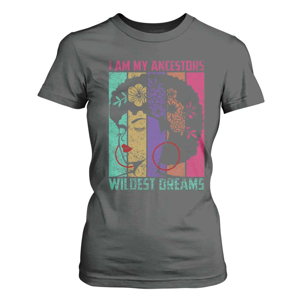Black History Month Pride T Shirt For Women I Am My Ancestors Wildest Dreams Woman Retro TS02 Dark Heather Print Your Wear