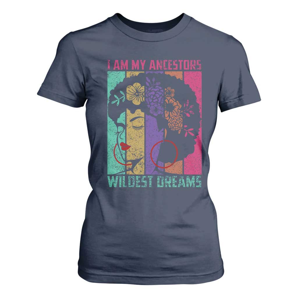 Black History Month Pride T Shirt For Women I Am My Ancestors Wildest Dreams Woman Retro TS02 Navy Print Your Wear