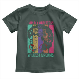 Black History Month Pride Toddler T Shirt I Am My Ancestors Wildest Dreams Woman Retro TS02 Dark Forest Green Print Your Wear