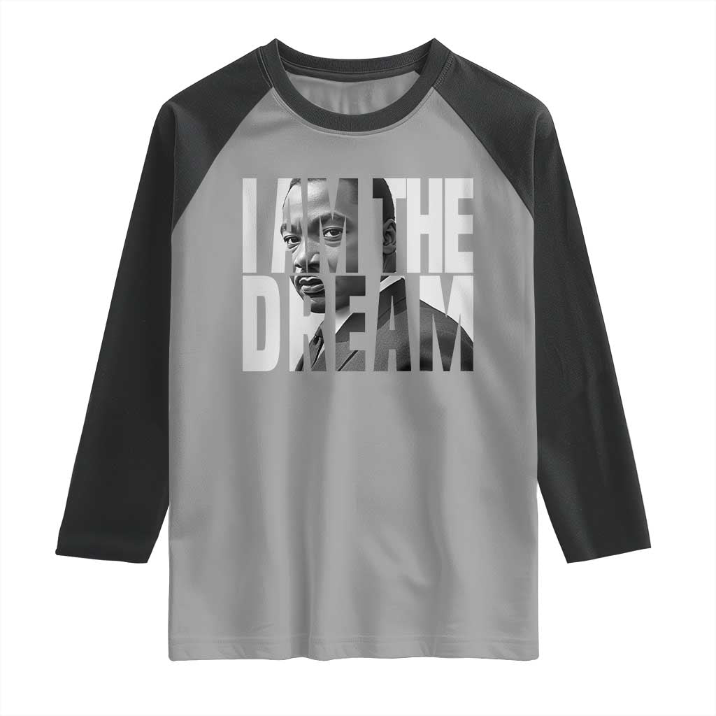 Martin Luther King MLK Day Raglan Shirt I Am The Dream Black King Power Black History Month TS02 Sport Gray Black Print Your Wear