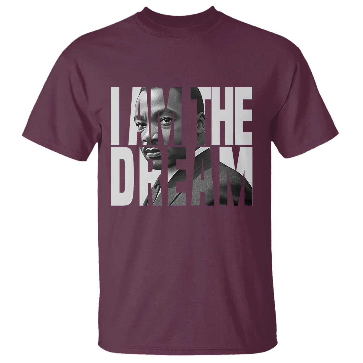 Martin Luther King MLK Day T Shirt I Am The Dream Black King Power Black History Month TS02 Maroon Print Your Wear