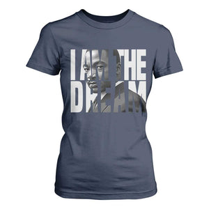 Martin Luther King MLK Day T Shirt For Women I Am The Dream Black King Power Black History Month TS02 Navy Print Your Wear