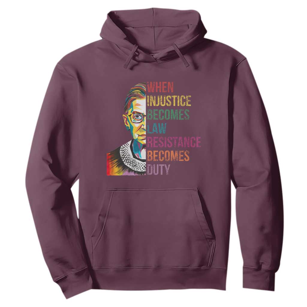RBG Quote Hoodie When Injustice Becomes Law Resistance Becomes Duty TS02 Maroon Print Your Wear
