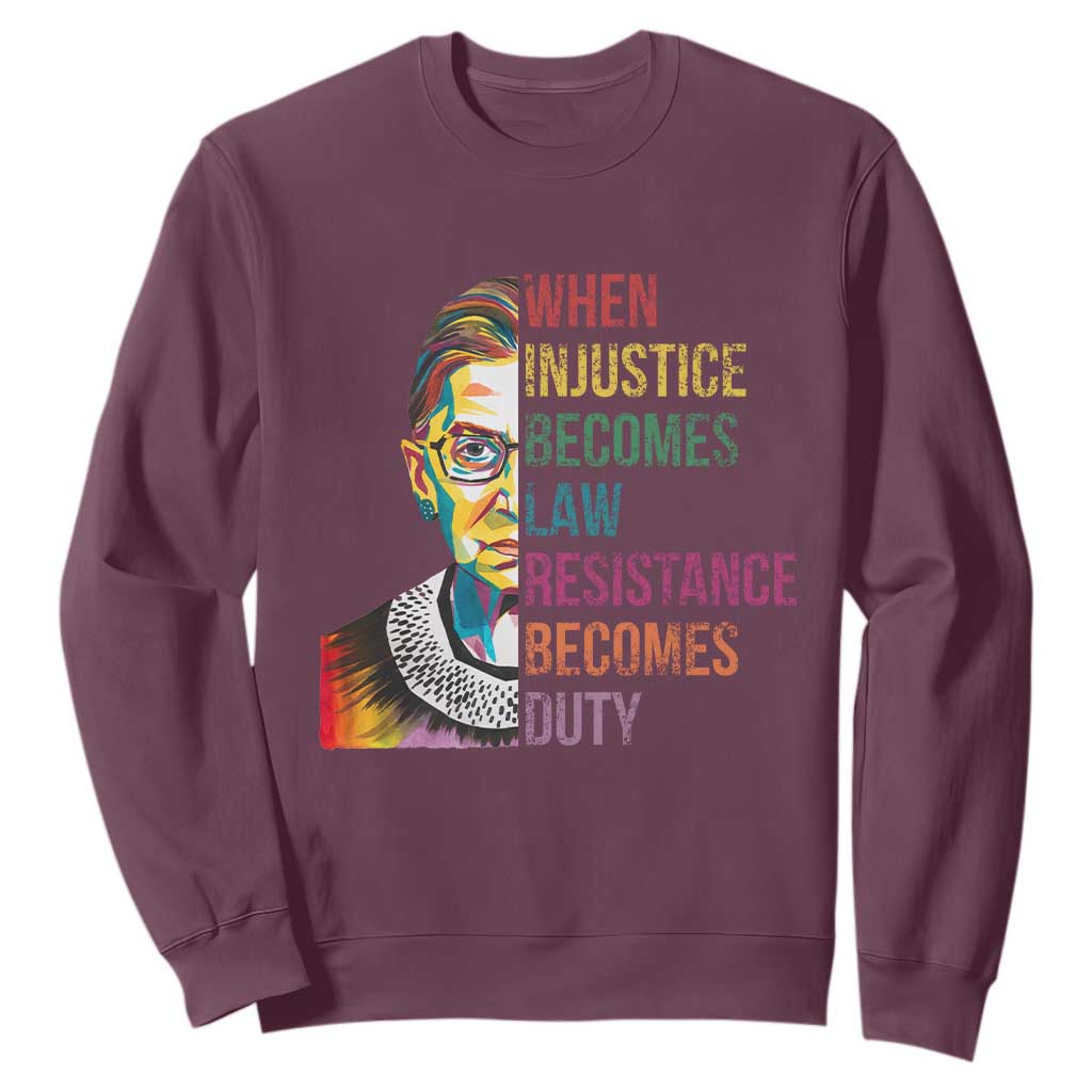 RBG Quote Sweatshirt When Injustice Becomes Law Resistance Becomes Duty TS02 Maroon Print Your Wear