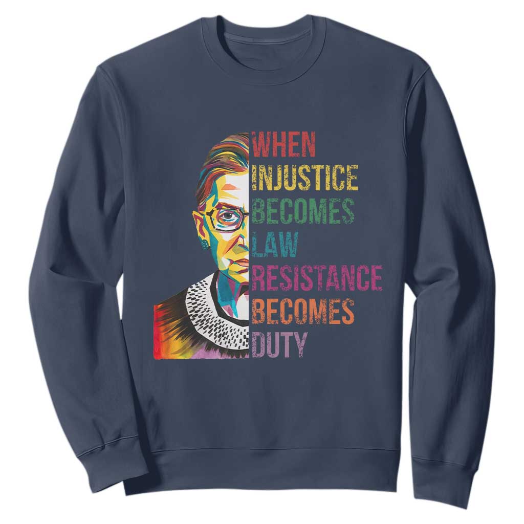 RBG Quote Sweatshirt When Injustice Becomes Law Resistance Becomes Duty TS02 Navy Print Your Wear