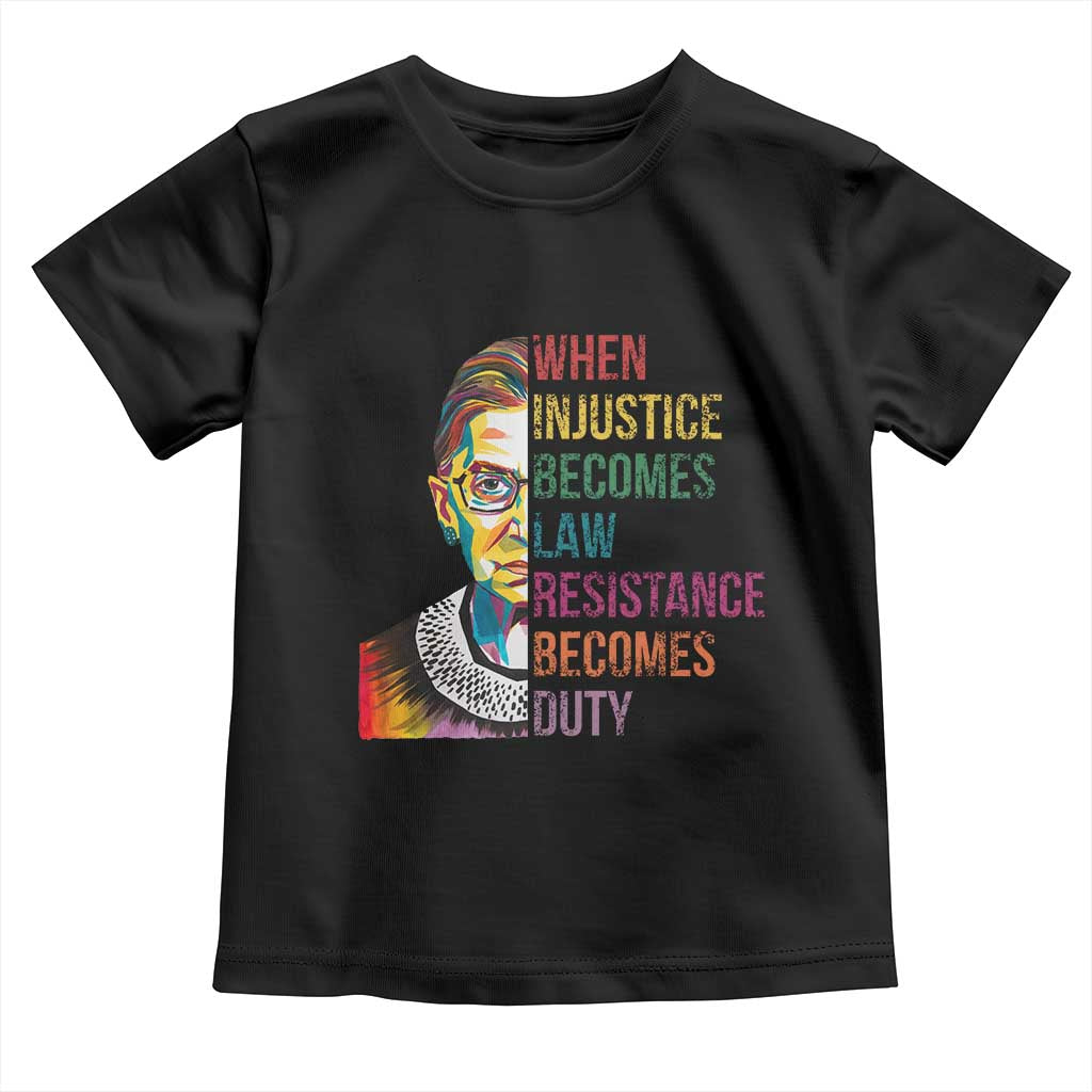 RBG Quote Toddler T Shirt When Injustice Becomes Law Resistance Becomes Duty TS02 Black Print Your Wear