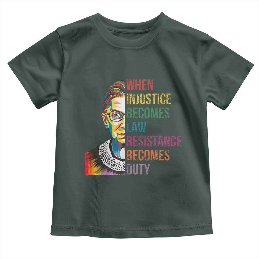 RBG Quote Toddler T Shirt When Injustice Becomes Law Resistance Becomes Duty TS02 Dark Forest Green Print Your Wear