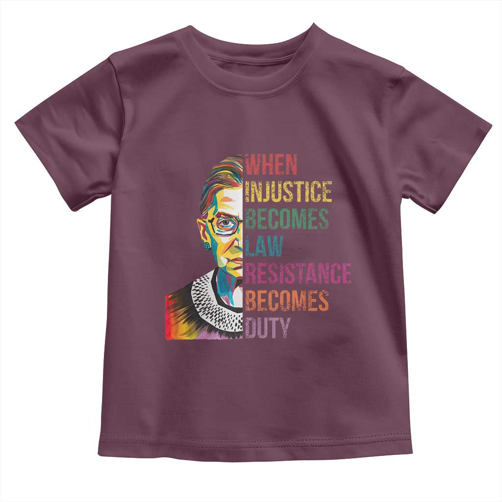 RBG Quote Toddler T Shirt When Injustice Becomes Law Resistance Becomes Duty TS02 Maroon Print Your Wear