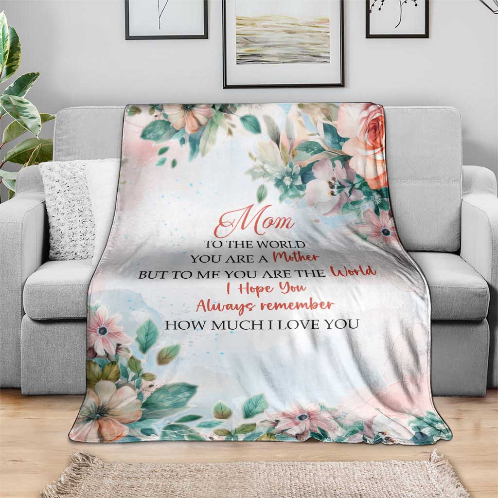 To My Mom Floral Throw Blanket You Are The World Botanical Gift for Mother's Day TS02 Print Your Wear