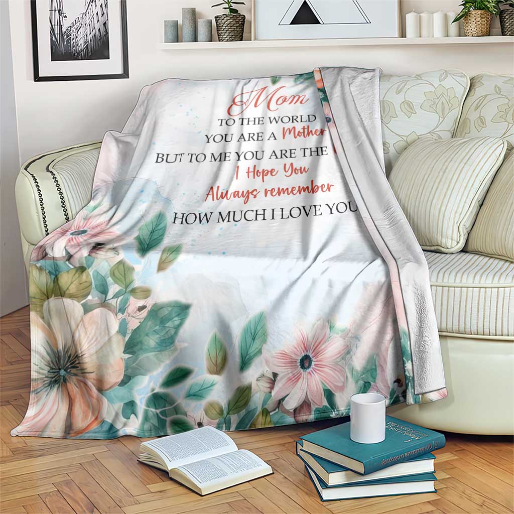 To My Mom Floral Throw Blanket You Are The World Botanical Gift for Mother's Day TS02 Print Your Wear