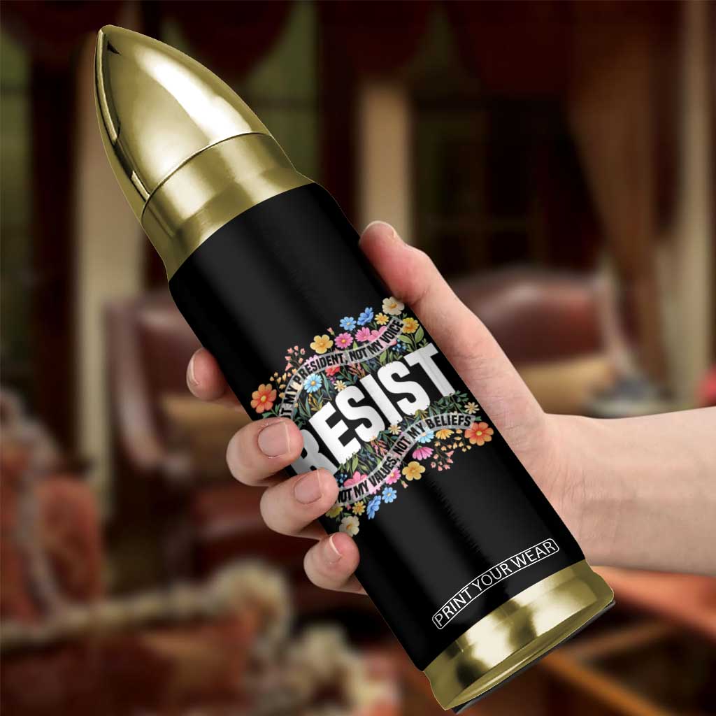 Floral Resist Bullet Tumbler Not My President Not My Voice Not My Values Not My Beliefs TS02 Print Your Wear