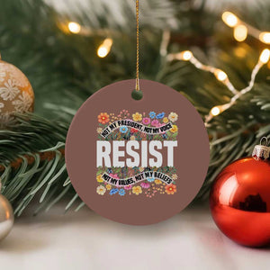 Floral Resist Ceramic Ornament Not My President Not My Voice Not My Values Not My Beliefs TS02 1pc Mocha Print Your Wear