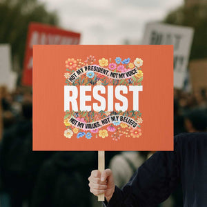 Floral Resist Protest Sign Not My President Not My Voice Not My Values Not My Beliefs TS02 Horizontal 18" × 24" Orange Print Your Wear