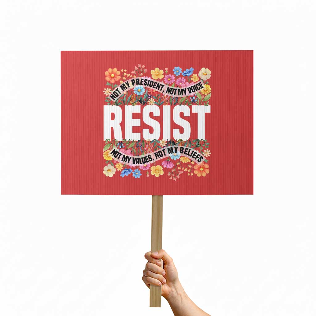 Floral Resist Protest Sign Not My President Not My Voice Not My Values Not My Beliefs TS02 Horizontal 18" × 24" Red Print Your Wear