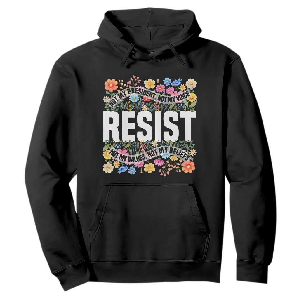 Floral Resist Hoodie Not My President Not My Voice Not My Values Not My Beliefs TS02 Black Print Your Wear