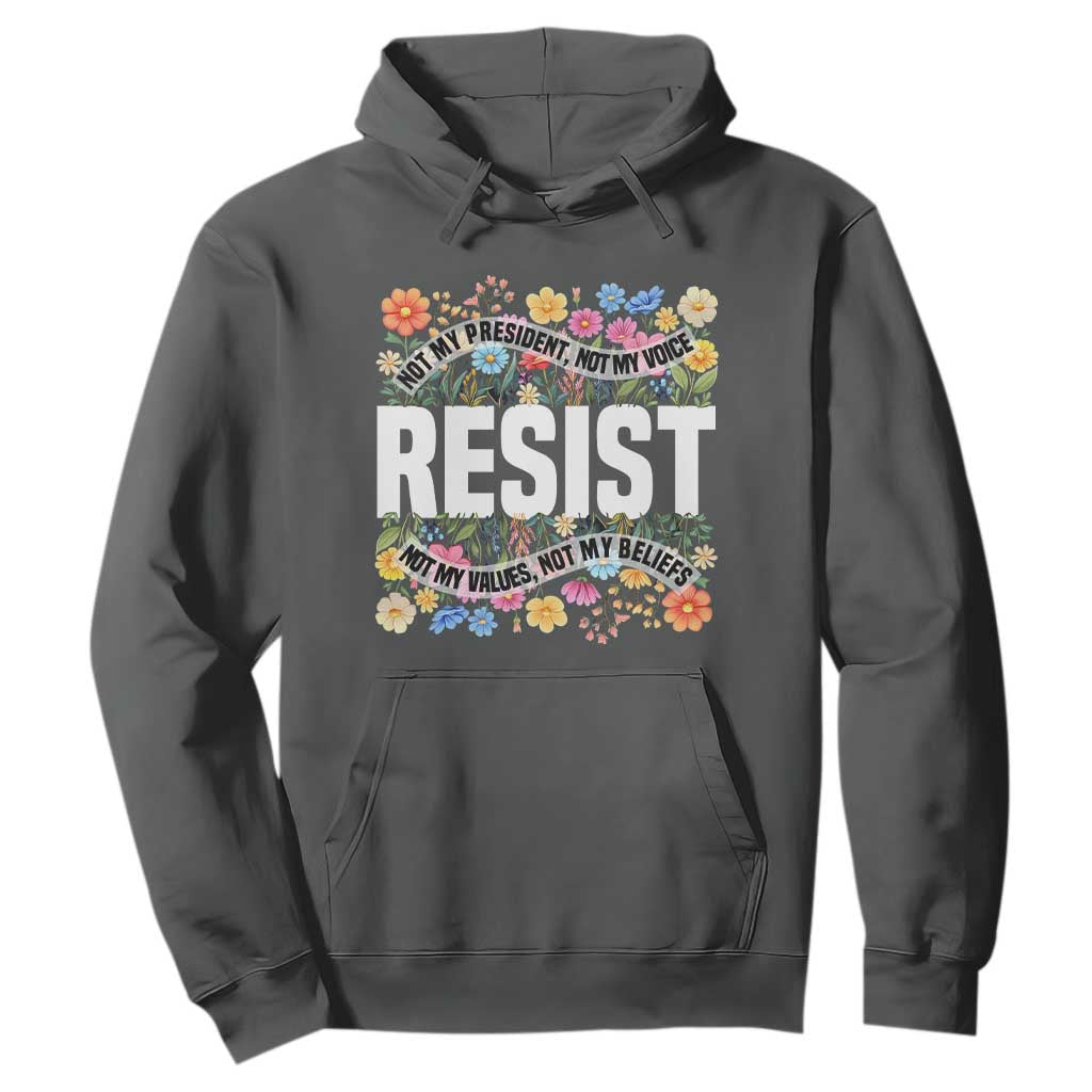 Floral Resist Hoodie Not My President Not My Voice Not My Values Not My Beliefs TS02 Dark Heather Print Your Wear