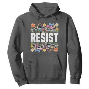 Floral Resist Hoodie Not My President Not My Voice Not My Values Not My Beliefs TS02 Dark Heather Print Your Wear