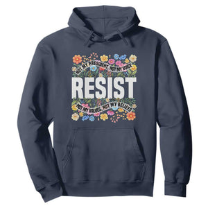 Floral Resist Hoodie Not My President Not My Voice Not My Values Not My Beliefs TS02 Navy Print Your Wear