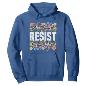 Floral Resist Hoodie Not My President Not My Voice Not My Values Not My Beliefs TS02 Royal Blue Print Your Wear