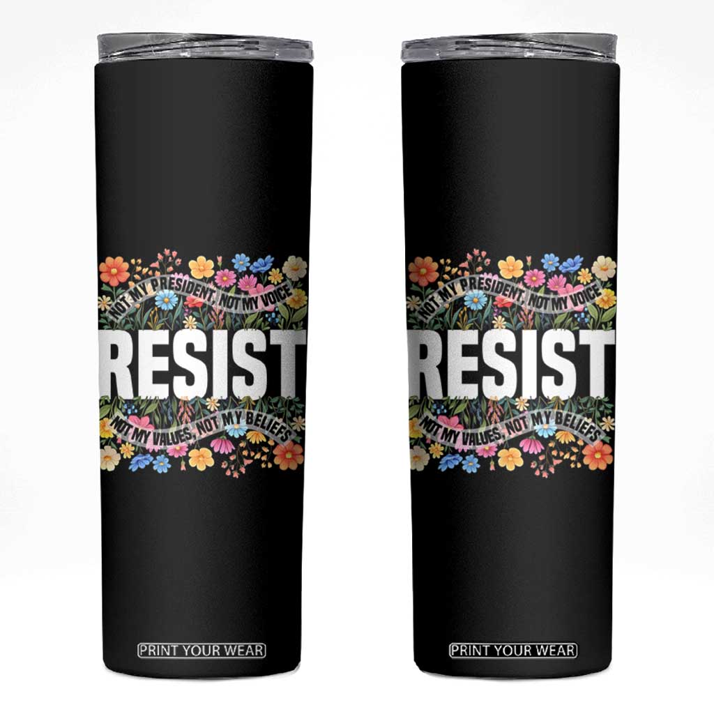 Floral Resist Skinny Tumbler Not My President Not My Voice Not My Values Not My Beliefs TS02 Black Print Your Wear