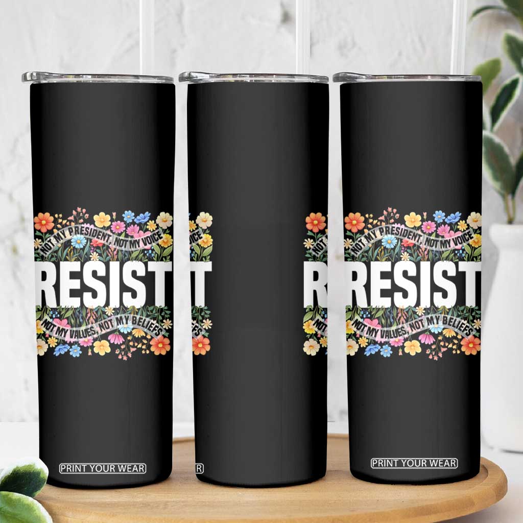 Floral Resist Skinny Tumbler Not My President Not My Voice Not My Values Not My Beliefs TS02 Print Your Wear