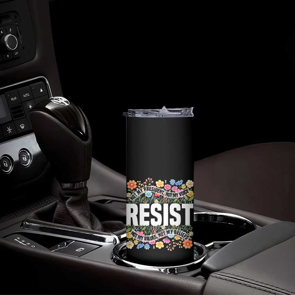 Floral Resist Skinny Tumbler Not My President Not My Voice Not My Values Not My Beliefs TS02 Print Your Wear