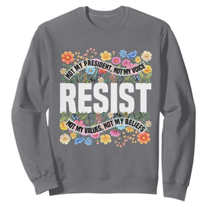 Floral Resist Sweatshirt Not My President Not My Voice Not My Values Not My Beliefs TS02 Charcoal Print Your Wear