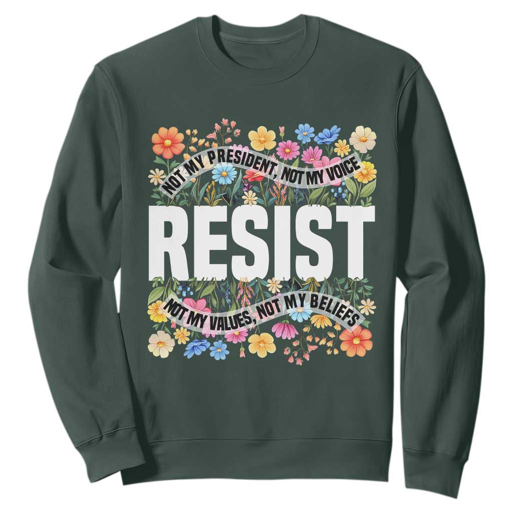 Floral Resist Sweatshirt Not My President Not My Voice Not My Values Not My Beliefs TS02 Dark Forest Green Print Your Wear