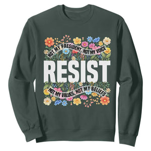 Floral Resist Sweatshirt Not My President Not My Voice Not My Values Not My Beliefs TS02 Dark Forest Green Print Your Wear