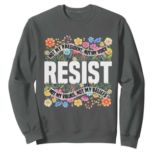 Floral Resist Sweatshirt Not My President Not My Voice Not My Values Not My Beliefs TS02 Dark Heather Print Your Wear