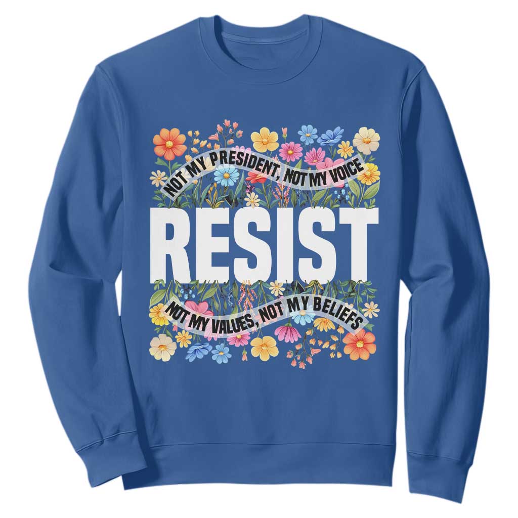 Floral Resist Sweatshirt Not My President Not My Voice Not My Values Not My Beliefs TS02 Royal Blue Print Your Wear