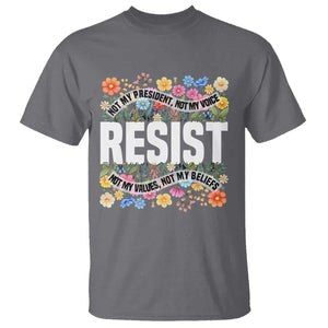 Floral Resist T Shirt Not My President Not My Voice Not My Values Not My Beliefs TS02 Charcoal Print Your Wear