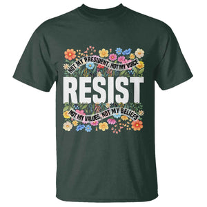 Floral Resist T Shirt Not My President Not My Voice Not My Values Not My Beliefs TS02 Dark Forest Green Print Your Wear