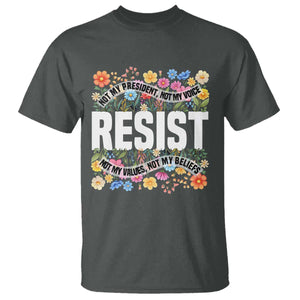 Floral Resist T Shirt Not My President Not My Voice Not My Values Not My Beliefs TS02 Dark Heather Print Your Wear