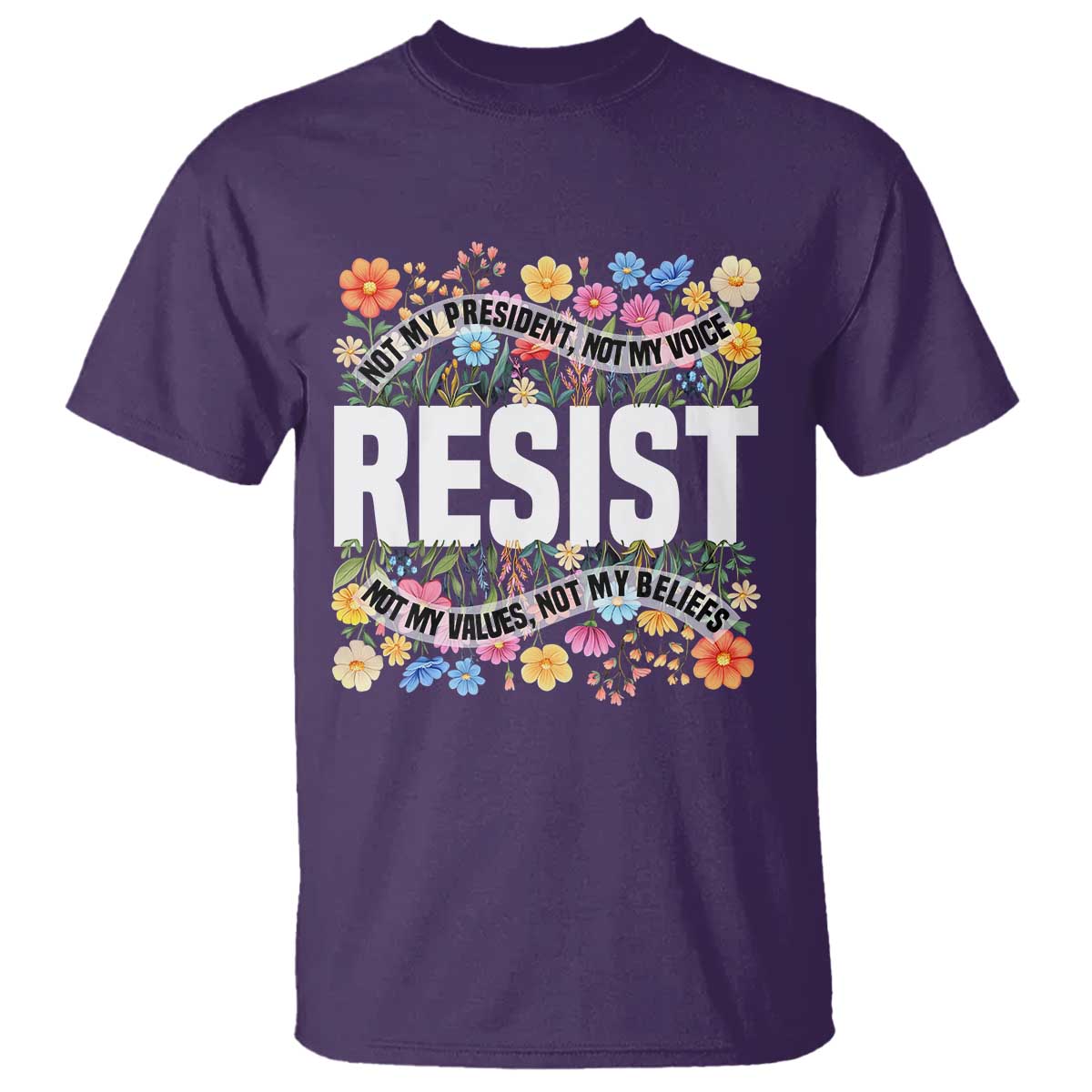 Floral Resist T Shirt Not My President Not My Voice Not My Values Not My Beliefs TS02 Purple Print Your Wear