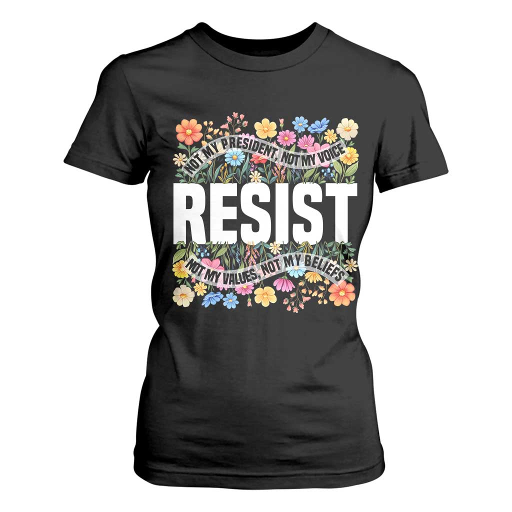 Floral Resist T Shirt For Women Not My President Not My Voice Not My Values Not My Beliefs TS02 Black Print Your Wear