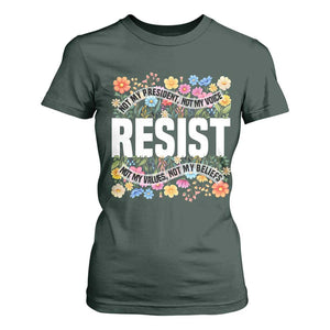 Floral Resist T Shirt For Women Not My President Not My Voice Not My Values Not My Beliefs TS02 Dark Forest Green Print Your Wear