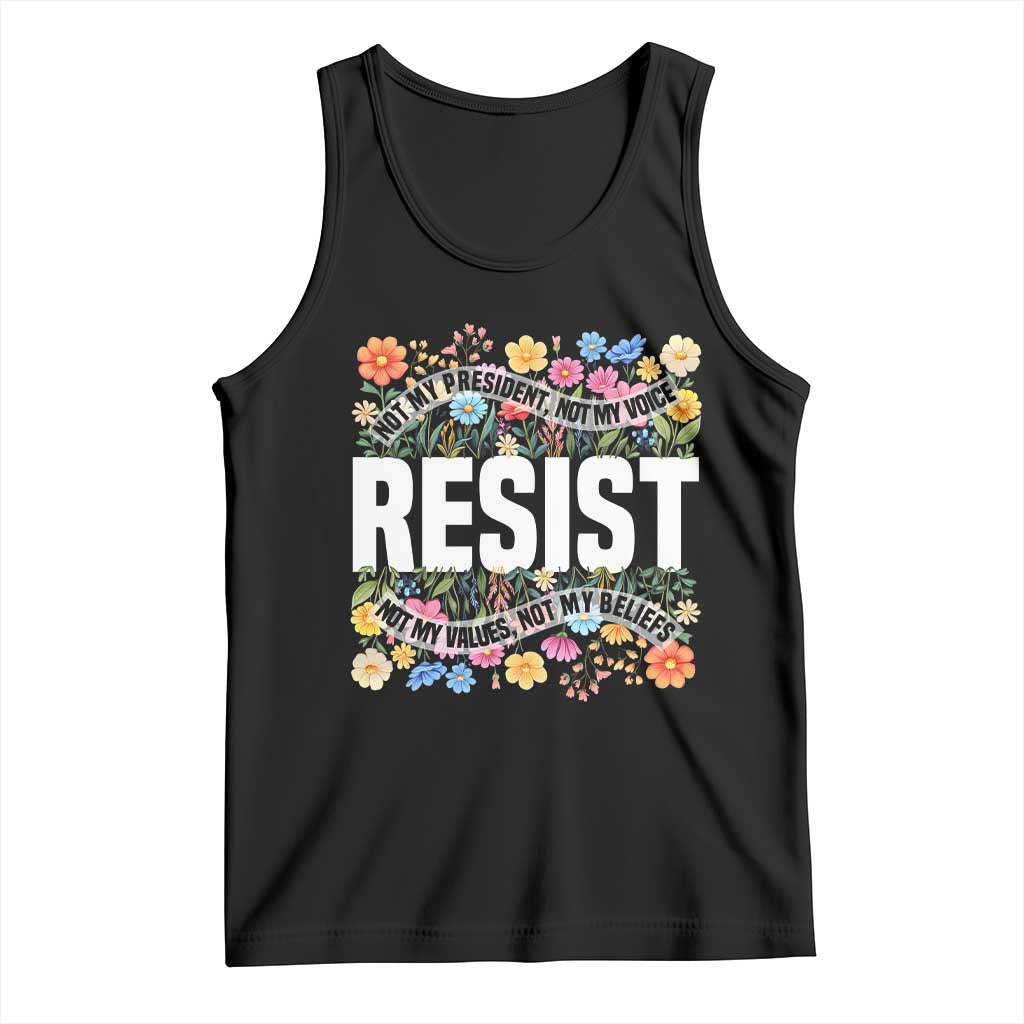 Floral Resist Tank Top Not My President Not My Voice Not My Values Not My Beliefs TS02 Black Print Your Wear