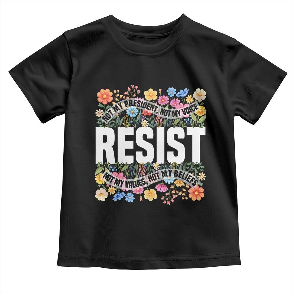 Floral Resist Toddler T Shirt Not My President Not My Voice Not My Values Not My Beliefs TS02 Black Print Your Wear