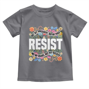Floral Resist Toddler T Shirt Not My President Not My Voice Not My Values Not My Beliefs TS02 Charcoal Print Your Wear