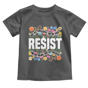 Floral Resist Toddler T Shirt Not My President Not My Voice Not My Values Not My Beliefs TS02 Dark Heather Print Your Wear