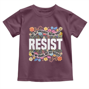 Floral Resist Toddler T Shirt Not My President Not My Voice Not My Values Not My Beliefs TS02 Maroon Print Your Wear