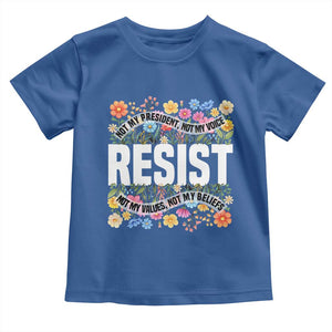 Floral Resist Toddler T Shirt Not My President Not My Voice Not My Values Not My Beliefs TS02 Royal Blue Print Your Wear