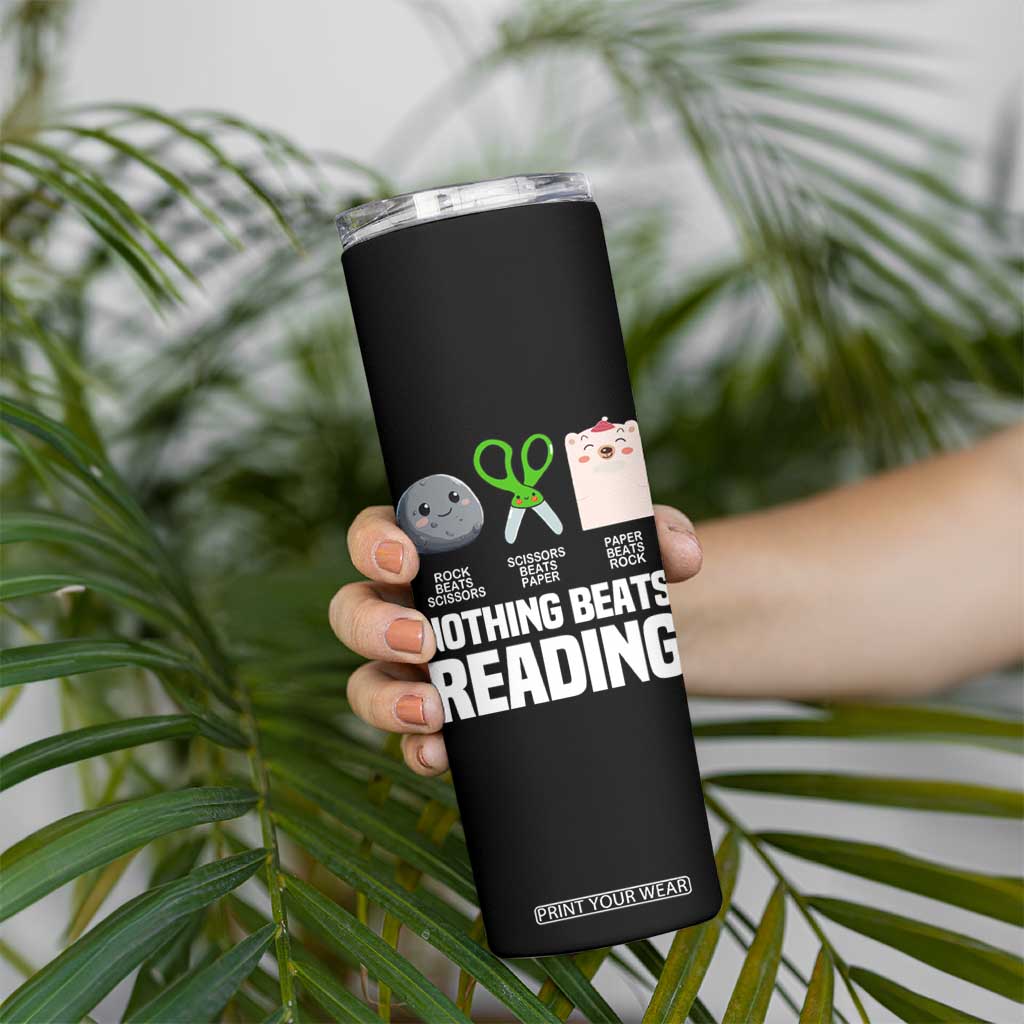 Nothing Beats Reading Skinny Tumbler Rock Paper Scissors Read Book Lovers TS02 Print Your Wear