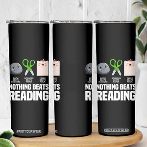 Nothing Beats Reading Skinny Tumbler Rock Paper Scissors Read Book Lovers TS02 Print Your Wear