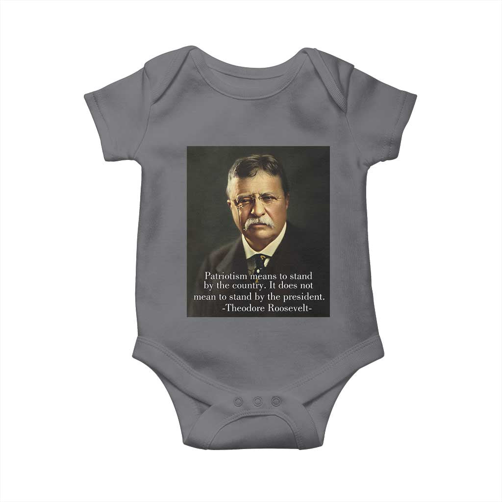 Theodore Teddy Roosevelt Patriotic Baby Onesie Patriotism Means To Stand By The Country TS02 Charcoal Print Your Wear