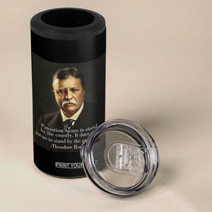 Theodore Teddy Roosevelt Patriotic 4 in 1 Can Cooler Tumbler Patriotism Means To Stand By The Country TS02 Print Your Wear