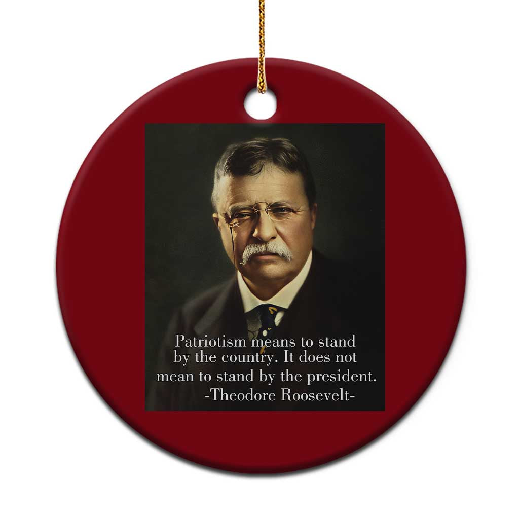 Theodore Teddy Roosevelt Patriotic Ceramic Ornament Patriotism Means To Stand By The Country TS02 1pc Red Print Your Wear