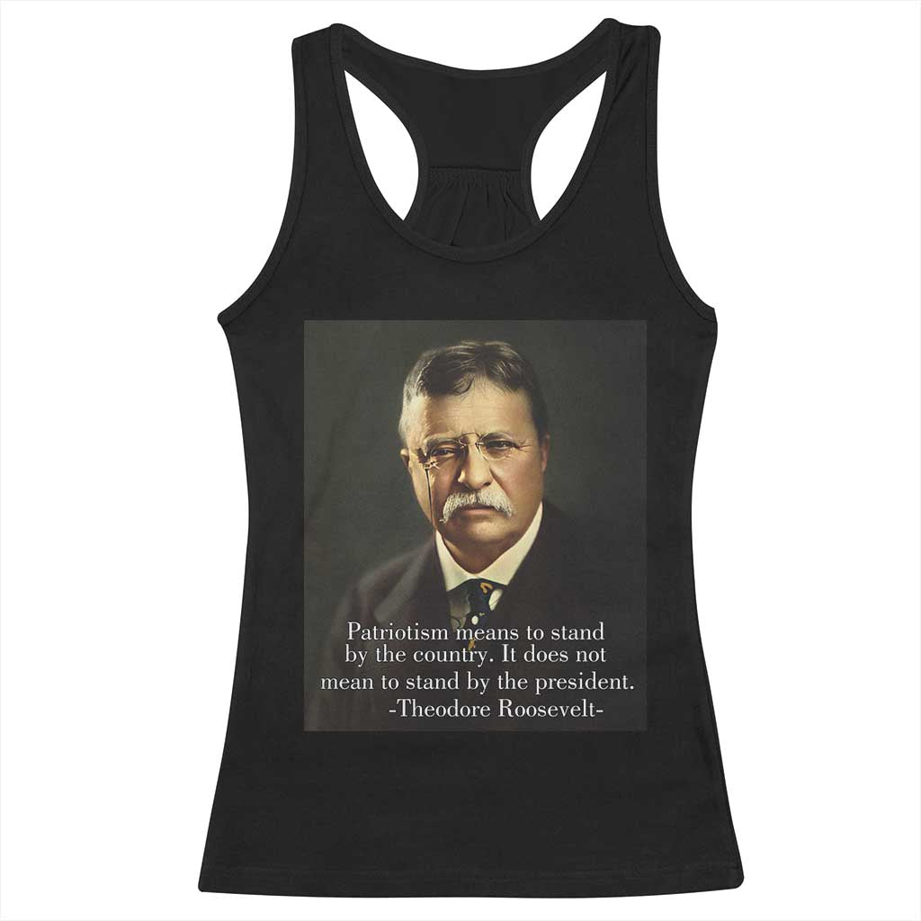 Theodore Teddy Roosevelt Patriotic Racerback Tank Top Patriotism Means To Stand By The Country TS02 Black Print Your Wear