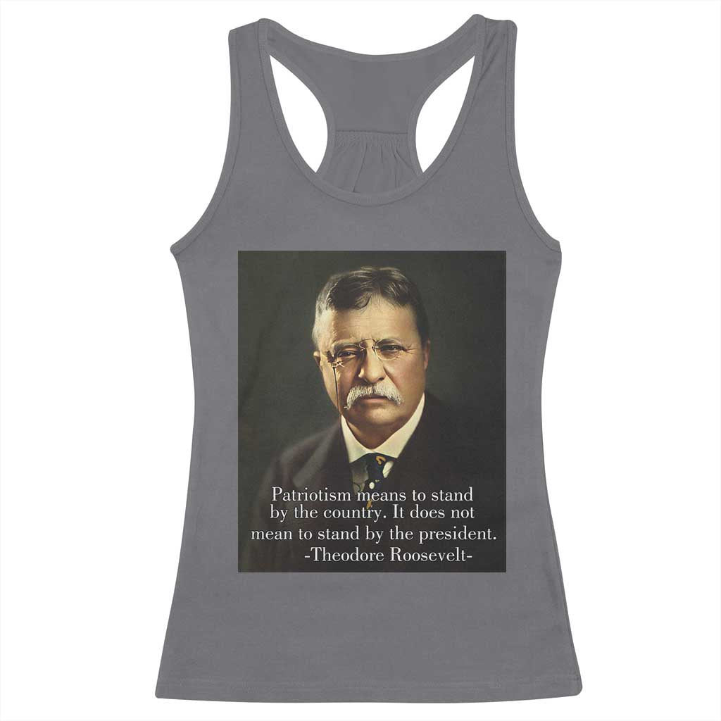 Theodore Teddy Roosevelt Patriotic Racerback Tank Top Patriotism Means To Stand By The Country TS02 Charcoal Print Your Wear